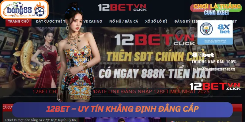 12BET – Uy tín khẳng định đẳng cấp
