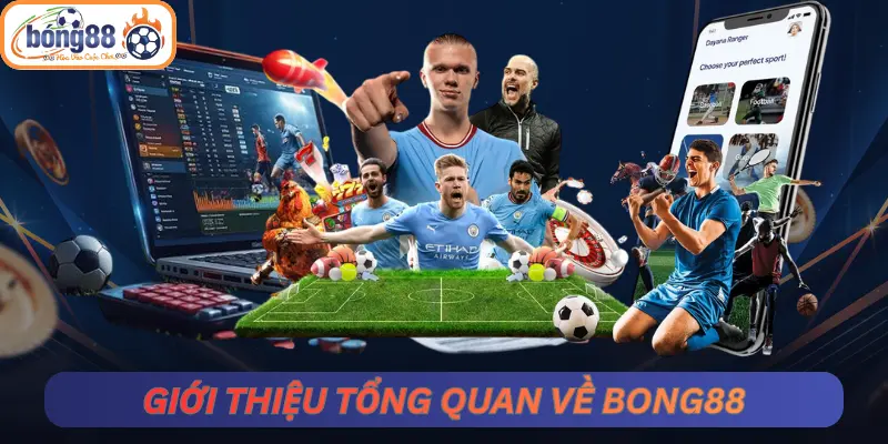 Giới thiệu tổng quan về Bong88