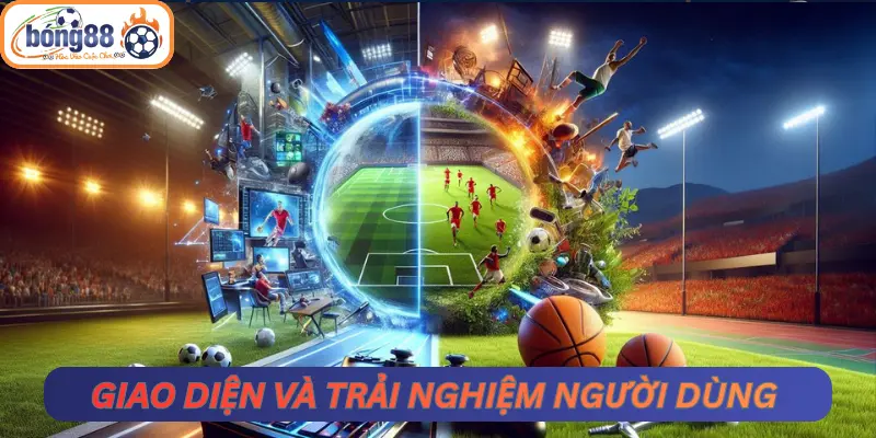 Giao diện và trải nghiệm người dùng tại Bong88 mới nhất