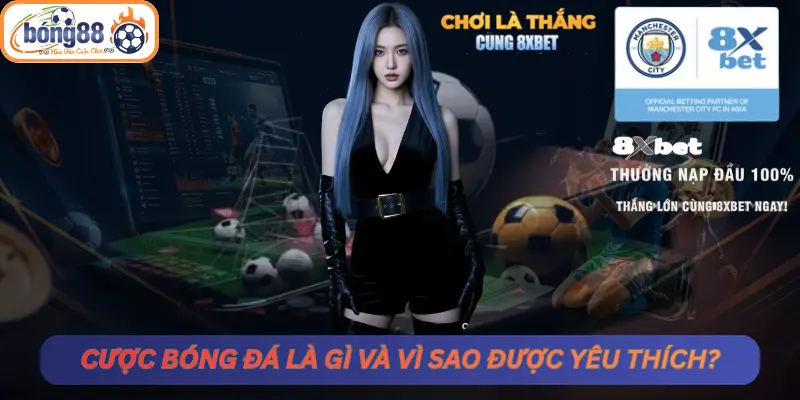 Cược bóng đá là gì và vì sao được yêu thích?