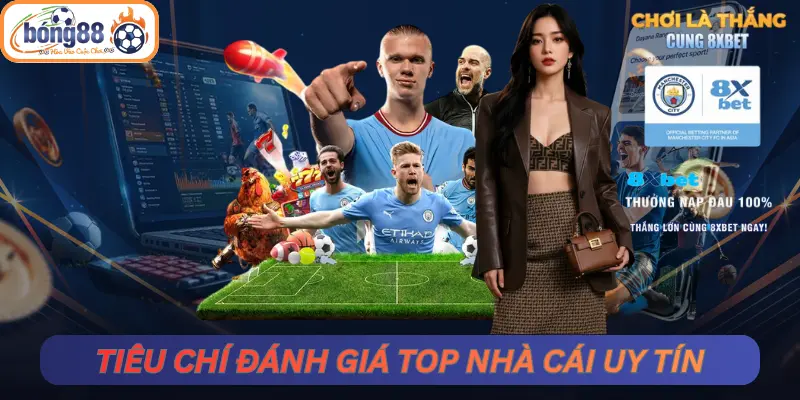 Các Tiêu Chí Đánh Giá Top Nhà Cái Uy Tín Tại Bong88